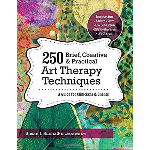 250 Brief, Creative & Practical Art Therapy Techniques250 Brief, Creative & Practical Art Therapy Techniques