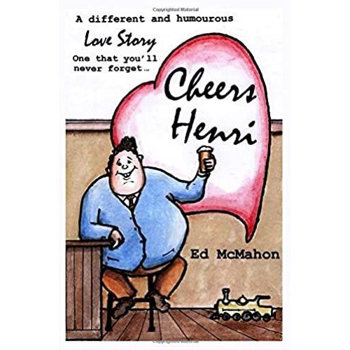 Cheers Henri: A Different And Humorous Love Story...One That You'll Never Forget