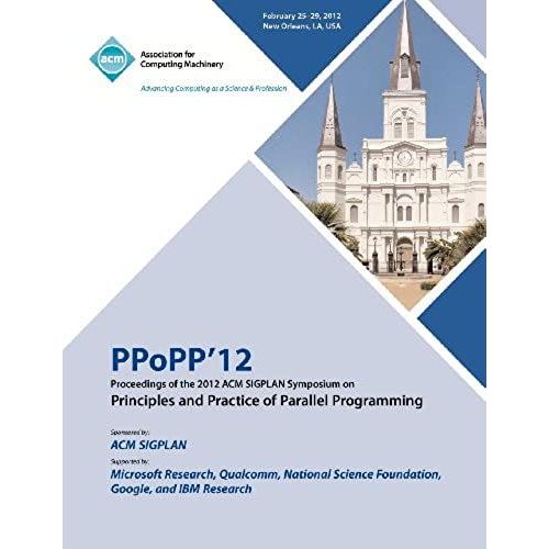 Ppopp 12 Proceedings Of The 2012 Acm Sigplan Symposium On Principles And Practice Of Parallel Programming