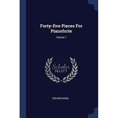 Forty-Five Pieces For Pianoforte; Volume 1