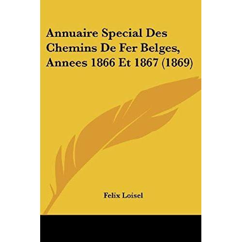 Annuaire Special Des Chemins De Fer Belges, Annees 1866 Et 1867 (1869)