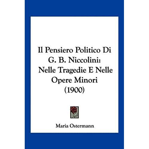 Il Pensiero Politico Di G. B. Niccolini: Nelle Tragedie E Nelle Opere Minori (1900)