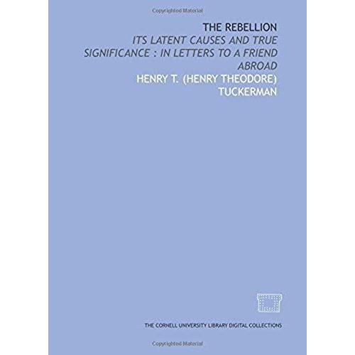 The Rebellion: Its Latent Causes And True Significance : In Letters To A Friend Abroad