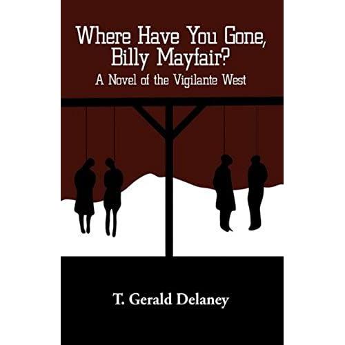 Where Have You Gone, Billy Mayfair?: A Novel Of The Vigilante West