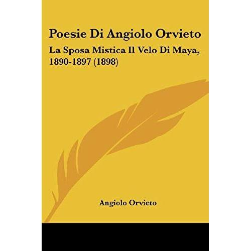 Poesie Di Angiolo Orvieto: La Sposa Mistica Il Velo Di Maya, 1890-1897 (1898)