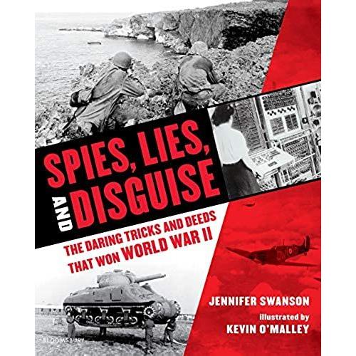 Spies, Lies, And Disguise: The Daring Tricks And Deeds That Won World War Ii