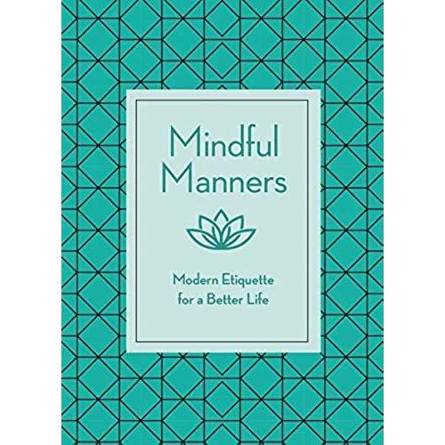 Mindful Manners: Modern Etiquette For A Better Life