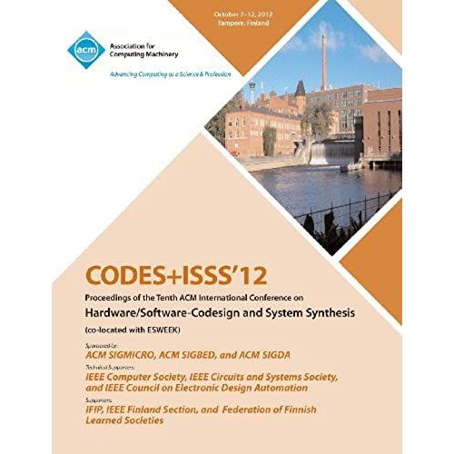 Codes+Isss 12 Proceedings Of The Tenth Acm International Conference On Hardware/Software-Codesign And Systems Synthesis