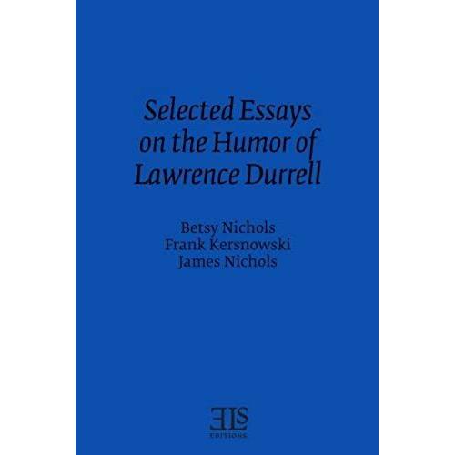 Selected Essays On The Humor Of Lawrence Durrell (E L S Monograph Series)