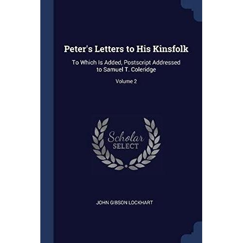 Peter's Letters To His Kinsfolk: To Which Is Added, Postscript Addressed To Samuel T. Coleridge; Volume 2