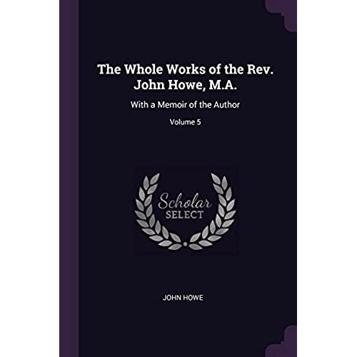 The Whole Works Of The Rev. John Howe, M.A.
