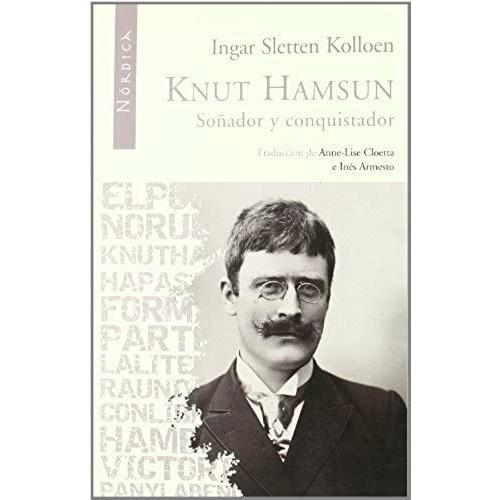 Knut Hamsun : Soñador Y Conquistador