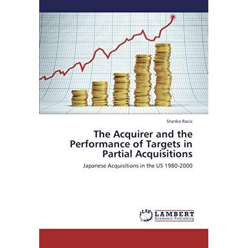 The Acquirer And The Performance Of Targets In Partial Acquisitions: Japanese Acquisitions In The Us 1980-2000