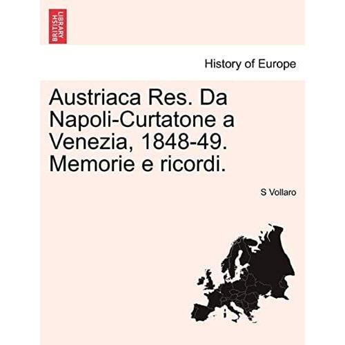 Austriaca Res. Da Napoli-Curtatone A Venezia, 1848-49. Memorie E Ricordi.