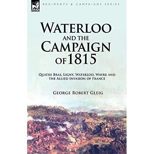 Waterloo And The Campaign Of 1815