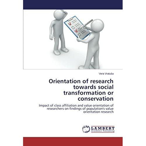 Orientation Of Research Towards Social Transformation Or Conservation: Impact Of Class Affiliation And Value Orientation Of Researchers On Findings Of Population's Value Orientation Research