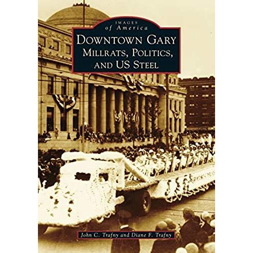 Downtown Gary: Millrats, Politics & Us Steel