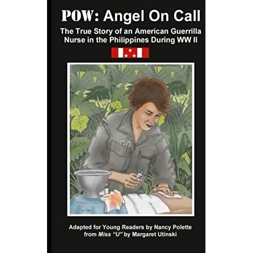 P. O. W. Angel On Call: The True Story Of An American Guerrilla Nurse In The Philippines During Ww Ii