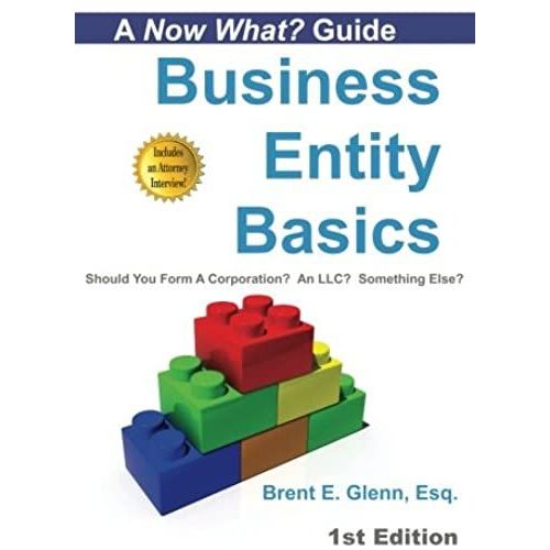 Business Entity Basics: Should You Form A Corporation? An Llc? Something Else? (Now What? Legal Series)