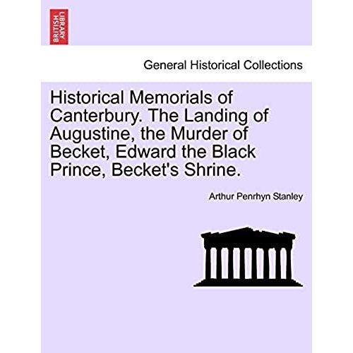 Historical Memorials Of Canterbury. The Landing Of Augustine, The Murder Of Becket, Edward The Black Prince, Becket's Shrine.