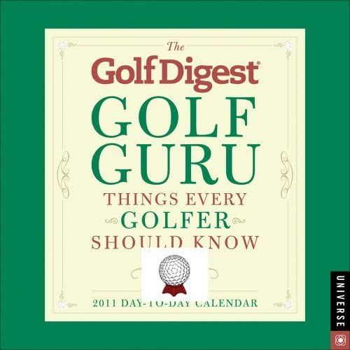 Golf Digest Golf Guru, The: Things Every Golfer Should Know: 2011 Day-To-Day Calendar