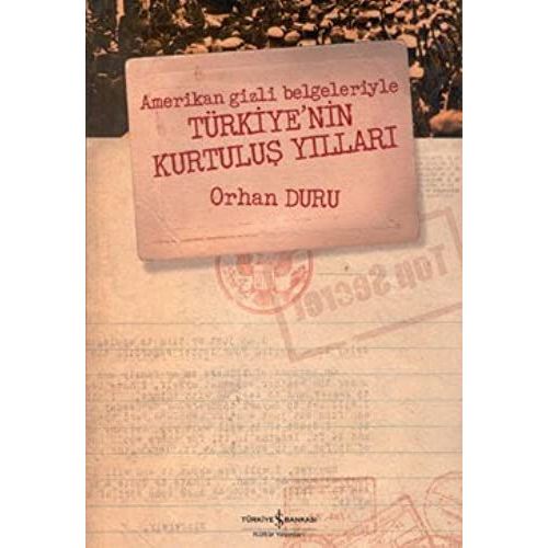 Amerikan Gizli Belgeleriyle Türkiyenin Kurtulus Yillari