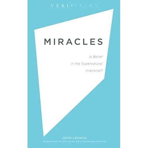 Miracles: Is Belief In The Supernatural Irrational? (Veritalks) (Volume 2)