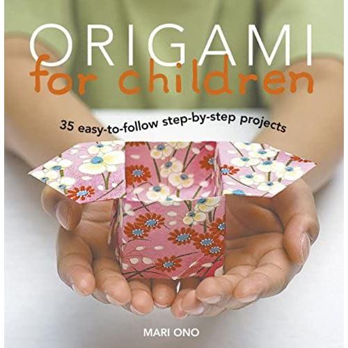 Origami For Children: 35 Easy-To-Follow Step-By-Step Projects