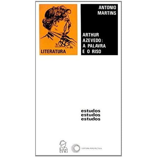 Arthur Azevedo, A Palavra E O Riso: Uma Introducao Aos Processos Linguisticos De Comicidade No Teatro E Na Satira De Arthur Azevedo (Literatura) (Portuguese Edition)