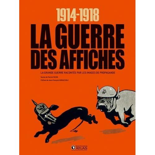 1914-1918 La Guerre Des Affiches - La Grande Guerre Raconte Par Les Images De Propagande   de patrick facon  Format Reli 