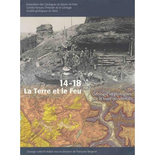 14-18, La Terre Et Le Feu - Gologie Et Gologues Sur Le Front Occidental   de Collectif null  Format Beau livre 