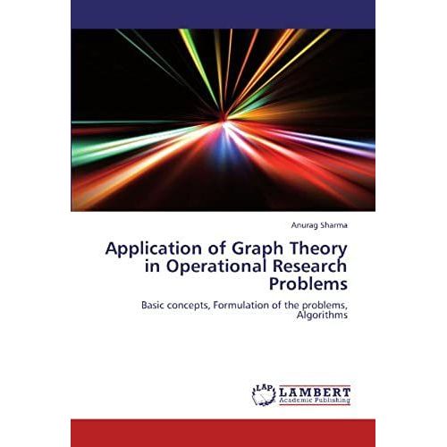 Application Of Graph Theory In Operational Research Problems: Basic Concepts, Formulation Of The Problems, Algorithms