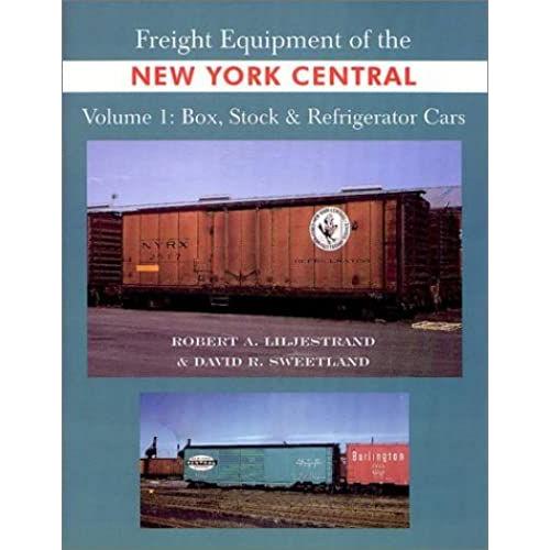 Freight Equipment Of The New York Central Volume 1 : Box, Stock & Refrigerator Cars By Bob Liljestrand (2001-04-02)