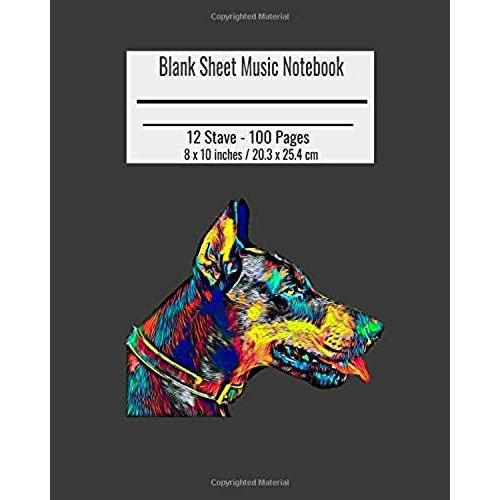 Blank Sheet Music Notebook: Composition Notebook Doberman Dog Cover, Music Manuscript Paper, Staff Paper, Musicians Notebook 8 X 10 Inches (100 Pa