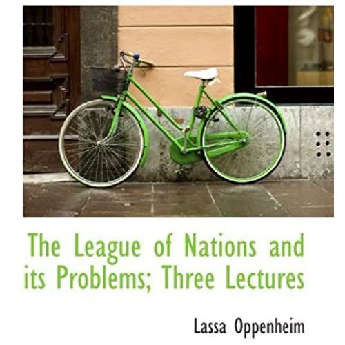 The League Of Nations And Its Problems; Three Lectures