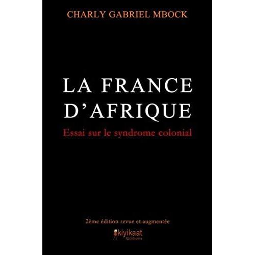 La France D'afrique: Le Syndrome Colonial