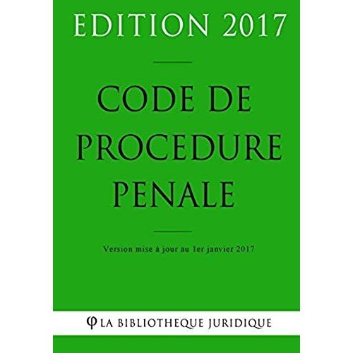 Code De Procédure Pénale - Edition 2017: Version Mise À Jour Au 1er Janvier 2017 (French Edition)