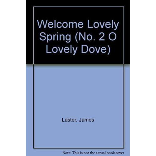 Welcome Lovely Spring (No. 2 O Lovely Dove)