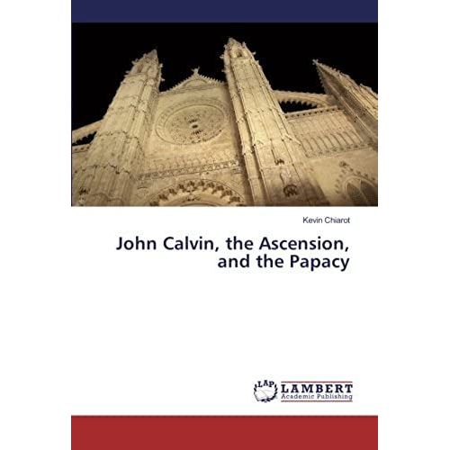 John Calvin, The Ascension, And The Papacy