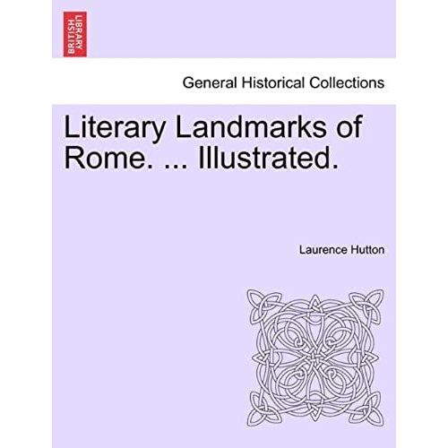 Literary Landmarks Of Rome. ... Illustrated.