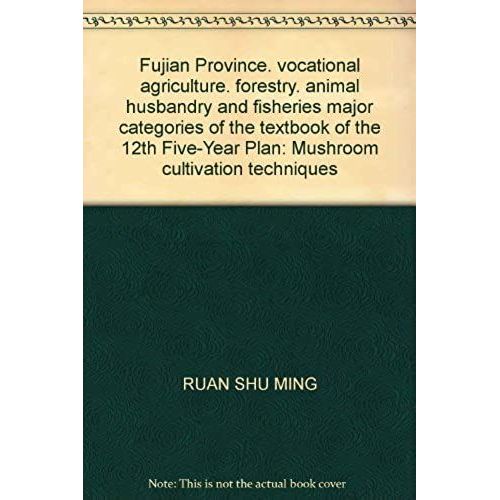 Fujian Province. Vocational Agriculture. Forestry. Animal Husbandry And Fisheries Major Categories Of The Textbook Of The 12th Five-Year Plan: Mushroom Cultivation Techniques
