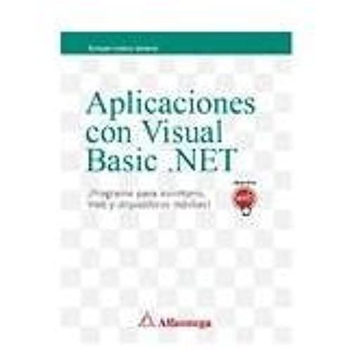 Aplicaciones Con Visual Basic .Net, Programe Para Escritorio, Web Y Dispositivos Moviles (Spanish Edition)