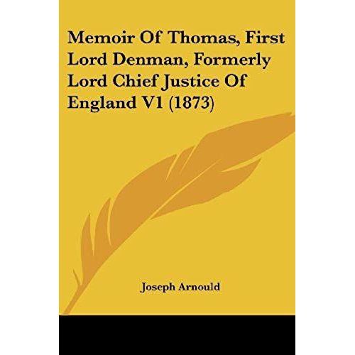 Memoir Of Thomas, First Lord Denman, Formerly Lord Chief Justice Of England V1 (1873)