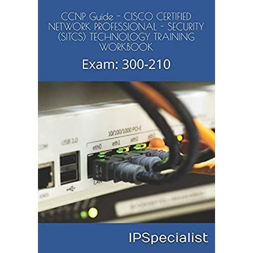 Ccnp Guide - Cisco Certified Network Professional - Security (Sitcs) Technology Training Workbook: Exam: 300-210