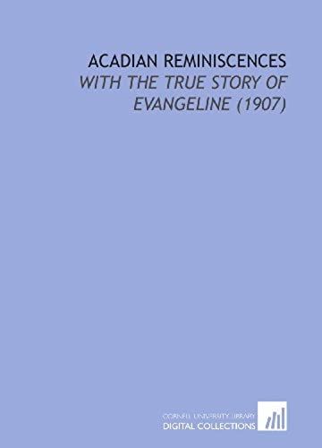 Acadian Reminiscences: With The True Story Of Evangeline (1907)