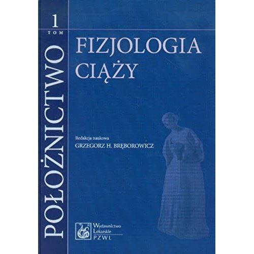 Poloznictwo Tom 1 Fizjologia Ciazy