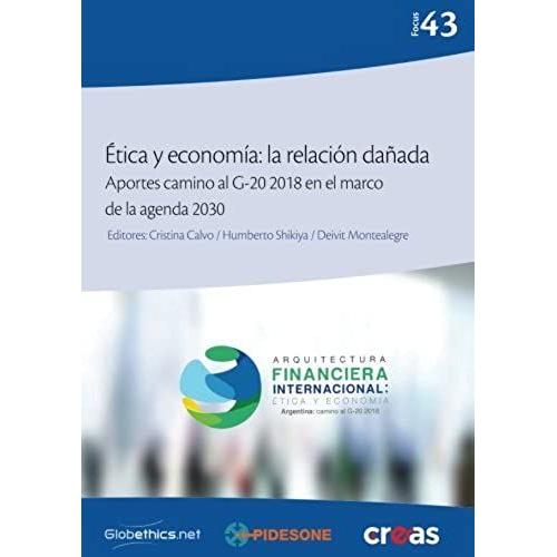 Ética Y Economía: La Relación Dañada: Aportes Camino Al G-20 2018 En El Marco De La Agenda 2030 (Globethics.Net Focus Series) (Volume 43) (Spanish Edition)