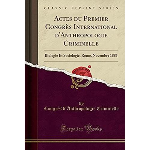 Criminelle, C: Actes Du Premier Congrès International D'anth