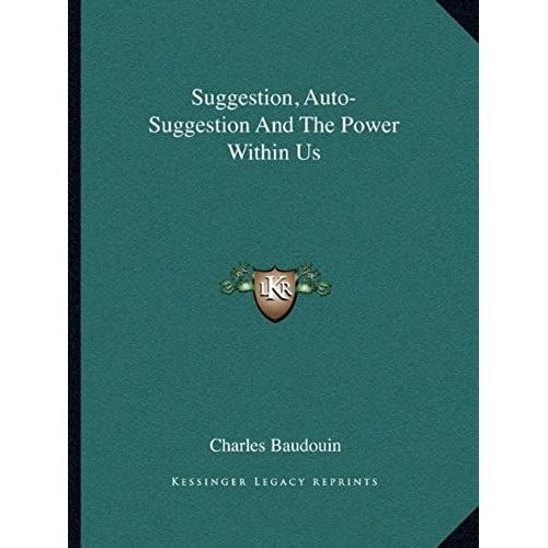 Suggestion, Auto-Suggestion And The Power Within Us