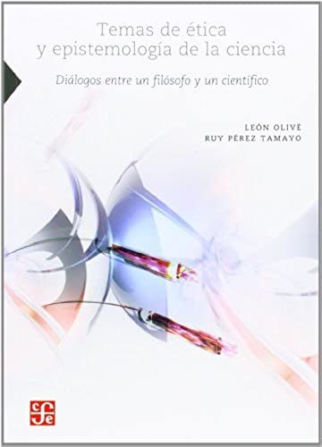 Temas De Etica Y Epistemologia De La Ciencia / Themes Of Ethic And Epistemologic Of Science: Dialogos Entre Un Filosofo Y Un Cientifico / Dialogue ... Tecnologia, Sociedad) (Spanish Edition)